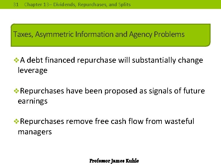 31 Chapter 13– Dividends, Repurchases, and Splits Taxes, Asymmetric Information and Agency Problems v.