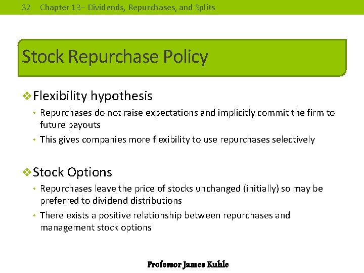 32 Chapter 13– Dividends, Repurchases, and Splits Stock Repurchase Policy v. Flexibility hypothesis •