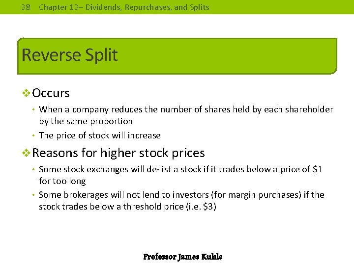 38 Chapter 13– Dividends, Repurchases, and Splits Reverse Split v. Occurs • When a