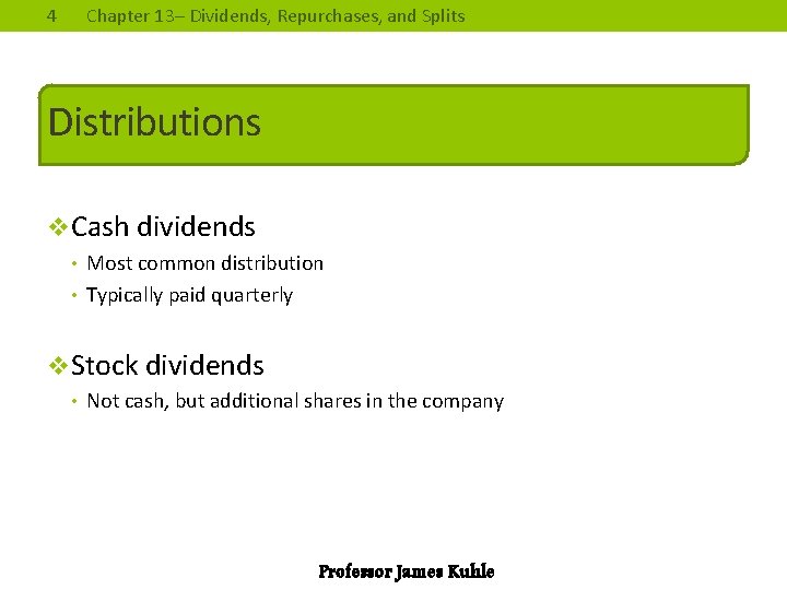 4 Chapter 13– Dividends, Repurchases, and Splits Distributions v. Cash dividends • Most common