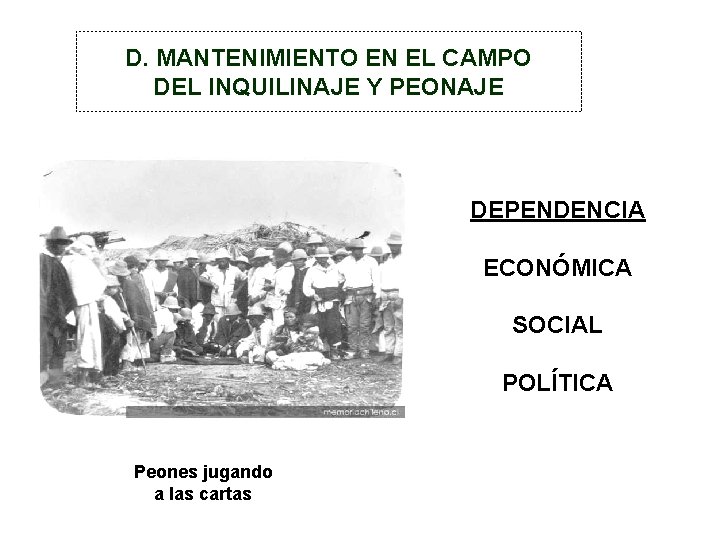D. MANTENIMIENTO EN EL CAMPO DEL INQUILINAJE Y PEONAJE DEPENDENCIA ECONÓMICA SOCIAL POLÍTICA Peones