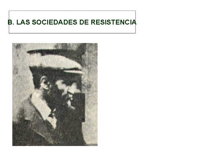 B. LAS SOCIEDADES DE RESISTENCIA 