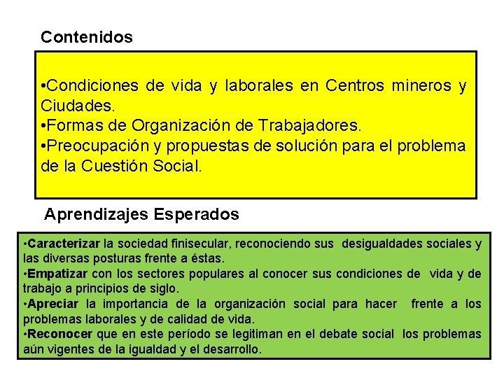 Contenidos • Condiciones de vida y laborales en Centros mineros y Ciudades. • Formas
