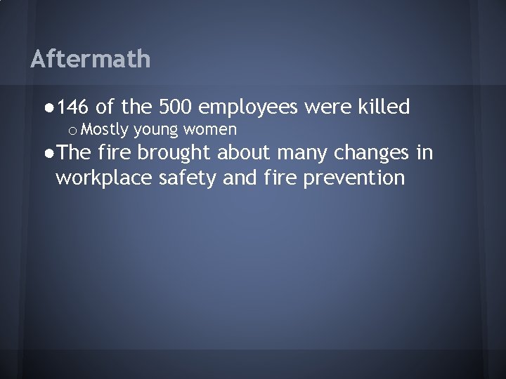 Aftermath ● 146 of the 500 employees were killed o Mostly young women ●The