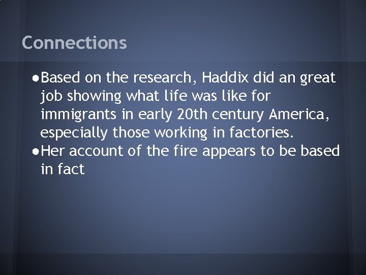 Connections ●Based on the research, Haddix did an great job showing what life was