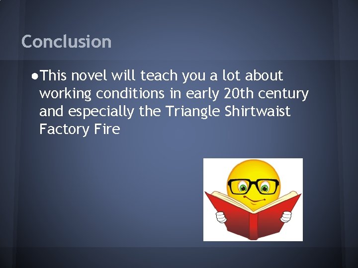 Conclusion ●This novel will teach you a lot about working conditions in early 20