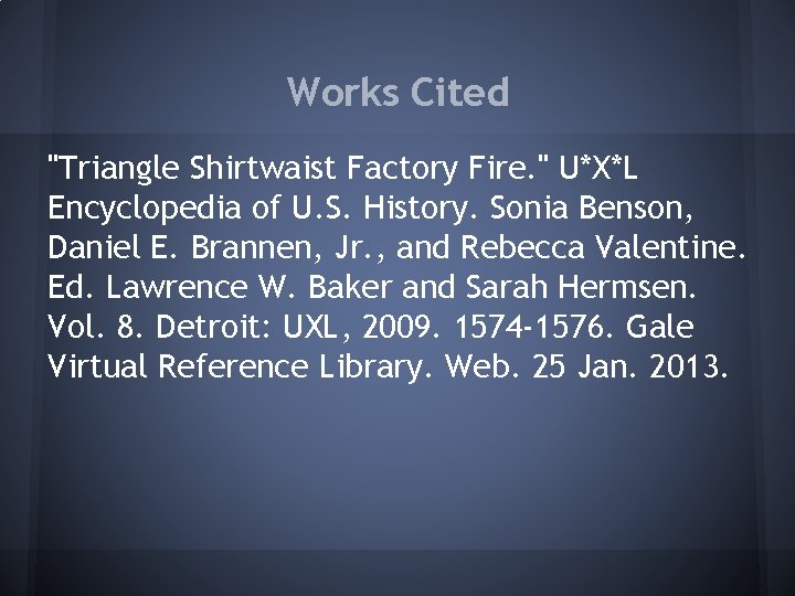 Works Cited "Triangle Shirtwaist Factory Fire. " U*X*L Encyclopedia of U. S. History. Sonia