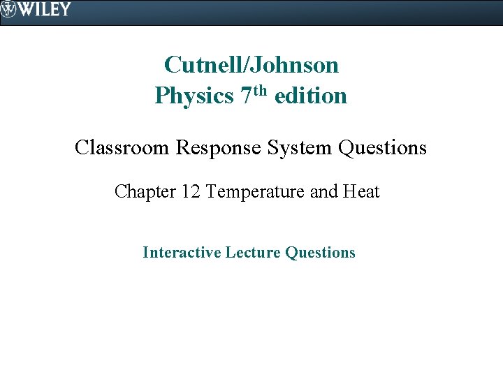 Cutnell/Johnson Physics 7 th edition Classroom Response System Questions Chapter 12 Temperature and Heat