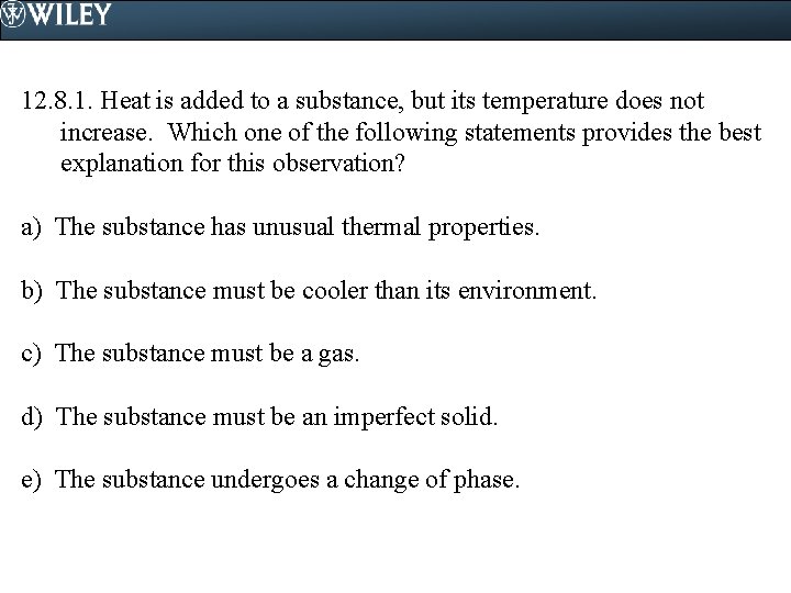 12. 8. 1. Heat is added to a substance, but its temperature does not