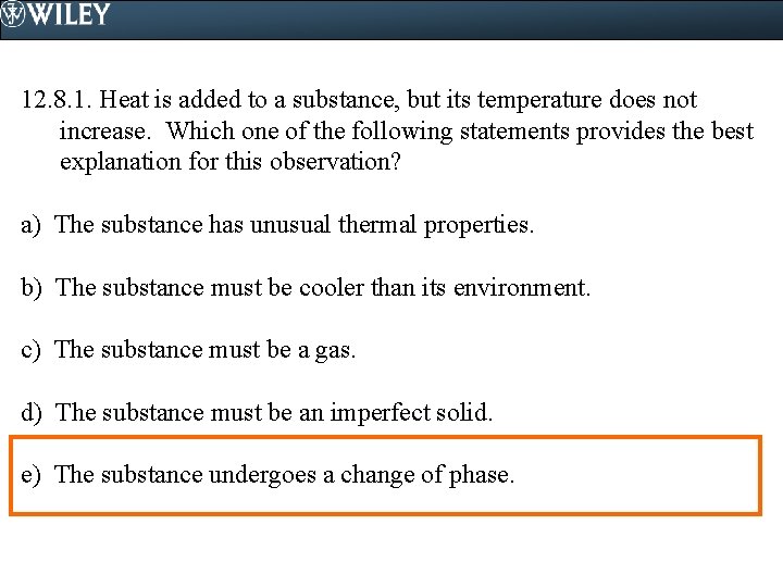 12. 8. 1. Heat is added to a substance, but its temperature does not