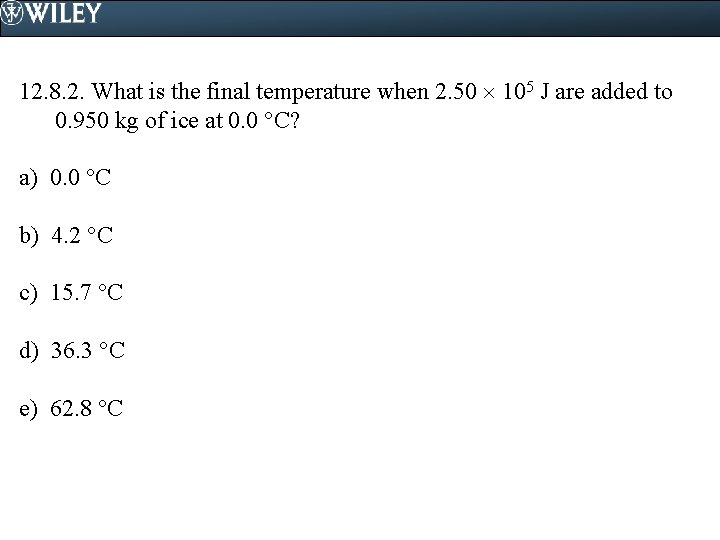 12. 8. 2. What is the final temperature when 2. 50 105 J are