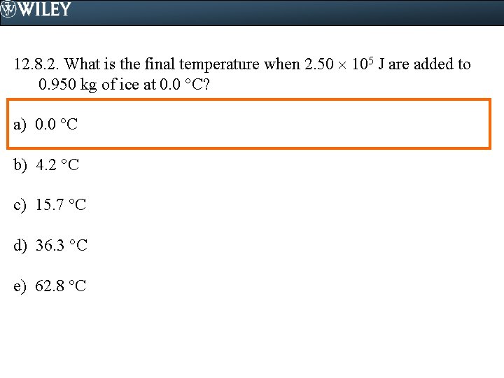 12. 8. 2. What is the final temperature when 2. 50 105 J are