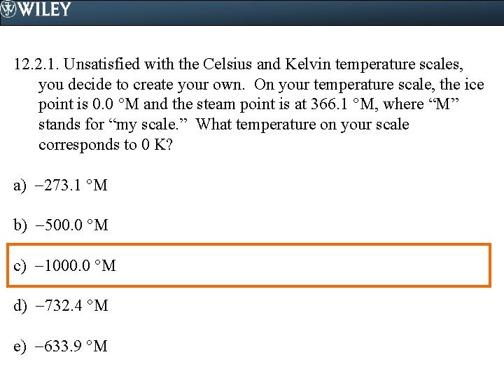 12. 2. 1. Unsatisfied with the Celsius and Kelvin temperature scales, you decide to