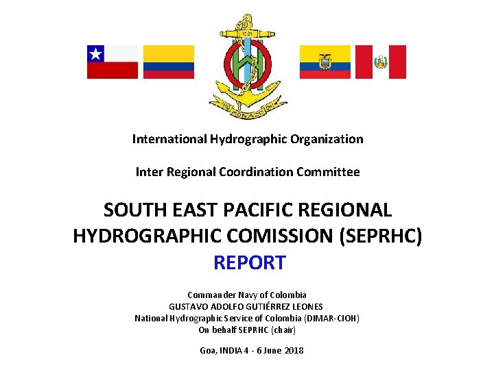 International Hydrographic Organization Inter Regional Coordination Committee SOUTH EAST PACIFIC REGIONAL HYDROGRAPHIC COMISSION (SEPRHC)