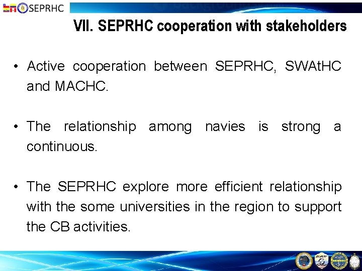 VII. SEPRHC cooperation with stakeholders • Active cooperation between SEPRHC, SWAt. HC and MACHC.