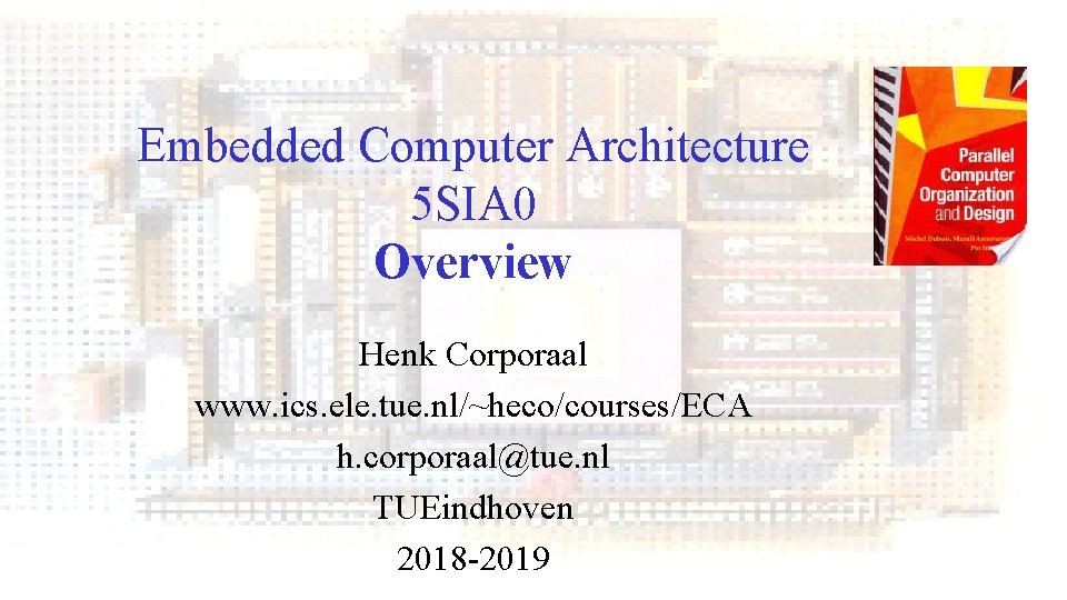 Embedded Computer Architecture 5 SIA 0 Overview Henk Corporaal www. ics. ele. tue. nl/~heco/courses/ECA