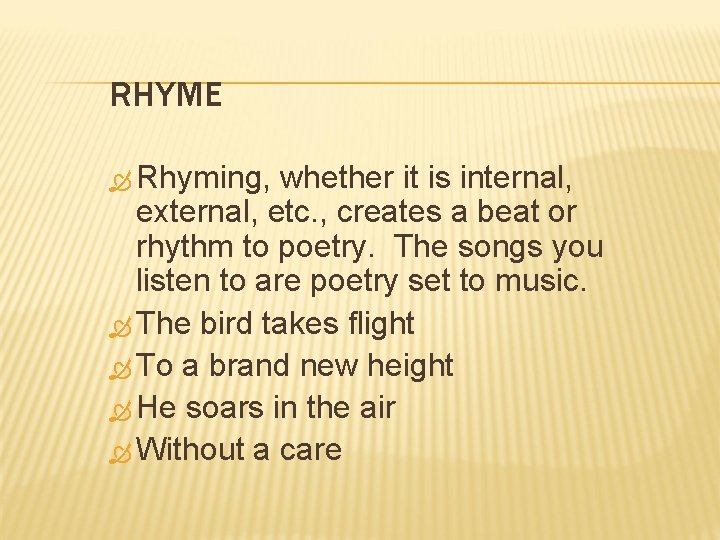 RHYME Rhyming, whether it is internal, external, etc. , creates a beat or rhythm