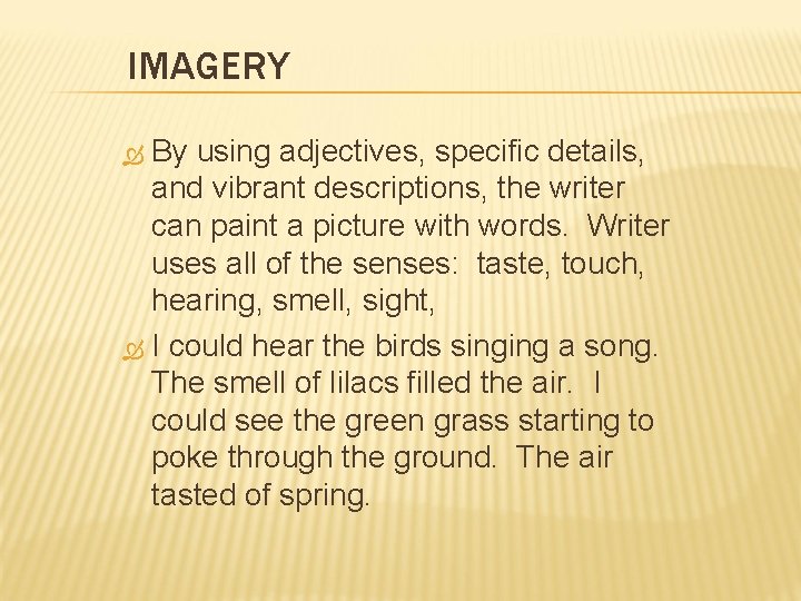 IMAGERY By using adjectives, specific details, and vibrant descriptions, the writer can paint a