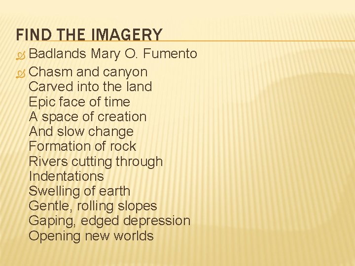 FIND THE IMAGERY Badlands Mary O. Fumento Chasm and canyon Carved into the land