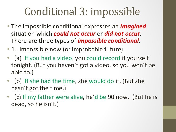 Conditional 3: impossible • The impossible conditional expresses an imagined situation which could not