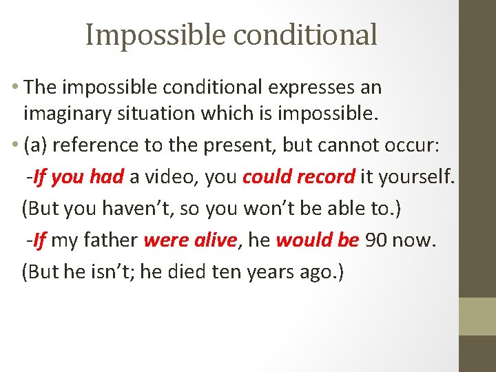 Impossible conditional • The impossible conditional expresses an imaginary situation which is impossible. •