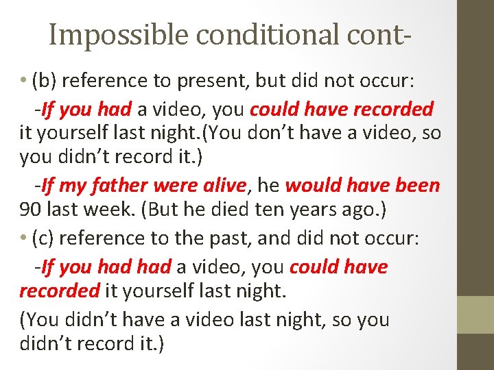 Impossible conditional cont • (b) reference to present, but did not occur: -If you