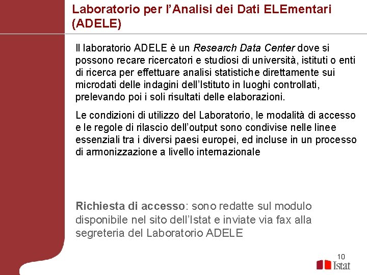 Laboratorio per l’Analisi dei Dati ELEmentari (ADELE) Il laboratorio ADELE è un Research Data