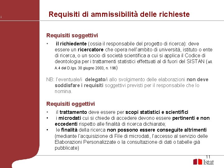 Requisiti di ammissibilità delle richieste i Requisiti soggettivi • il richiedente (ossia il responsabile