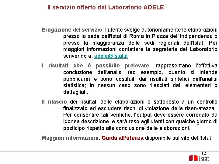 Il servizio offerto dal Laboratorio ADELE Erogazione del servizio: l’utente svolge autonomamente le elaborazioni