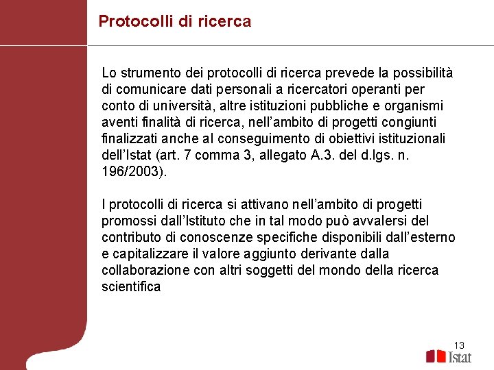 Protocolli di ricerca Lo strumento dei protocolli di ricerca prevede la possibilità di comunicare