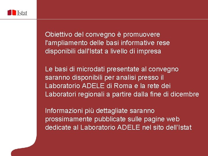 Obiettivo del convegno è promuovere l'ampliamento delle basi informative rese disponibili dall'Istat a livello