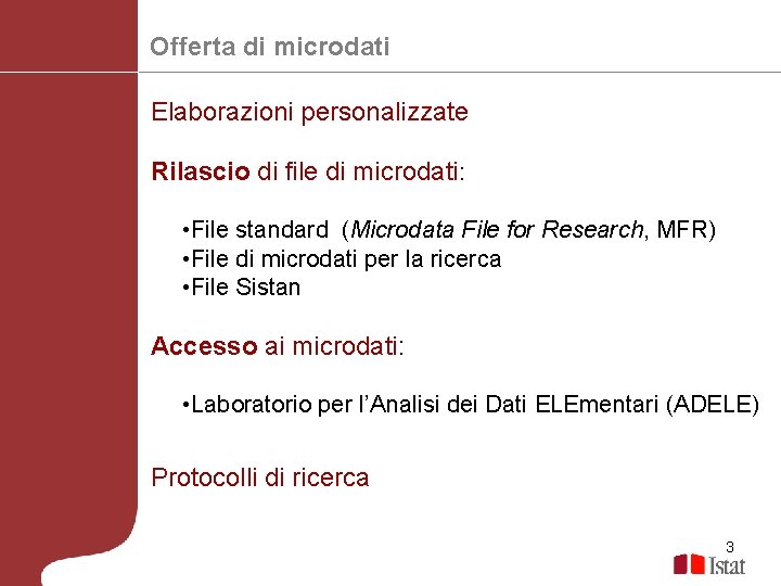 Offerta di microdati Elaborazioni personalizzate Rilascio di file di microdati: • File standard (Microdata