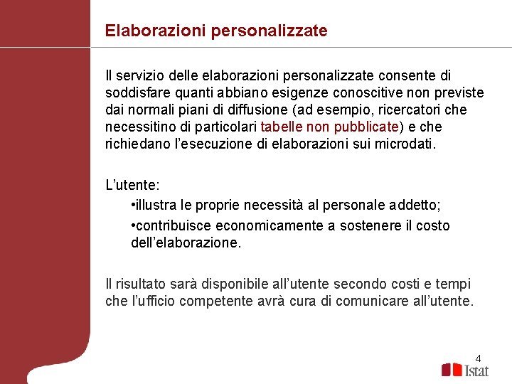 Elaborazioni personalizzate Il servizio delle elaborazioni personalizzate consente di soddisfare quanti abbiano esigenze conoscitive