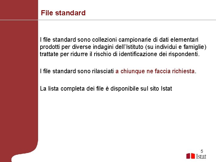 File standard I file standard sono collezioni campionarie di dati elementari prodotti per diverse