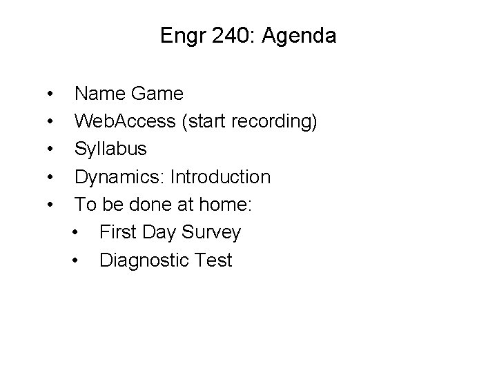 Engr 240: Agenda • • • Name Game Web. Access (start recording) Syllabus Dynamics: