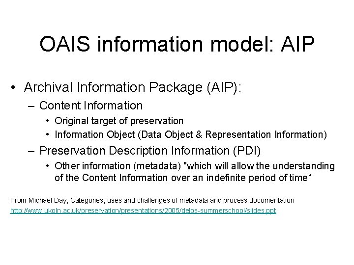 OAIS information model: AIP • Archival Information Package (AIP): – Content Information • Original