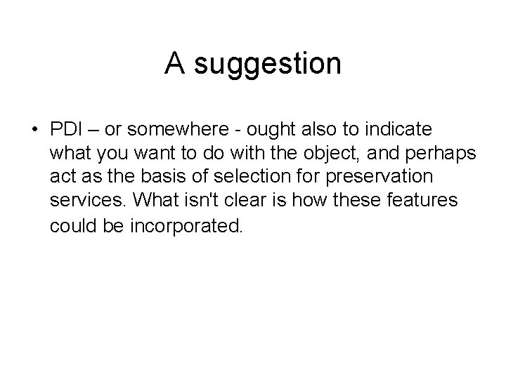 A suggestion • PDI – or somewhere - ought also to indicate what you