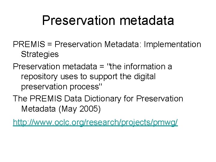 Preservation metadata PREMIS = Preservation Metadata: Implementation Strategies Preservation metadata = "the information a