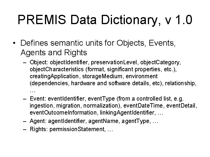 PREMIS Data Dictionary, v 1. 0 • Defines semantic units for Objects, Events, Agents