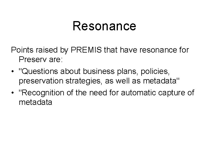 Resonance Points raised by PREMIS that have resonance for Preserv are: • "Questions about