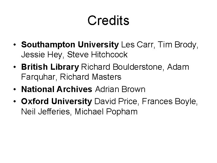 Credits • Southampton University Les Carr, Tim Brody, Jessie Hey, Steve Hitchcock • British
