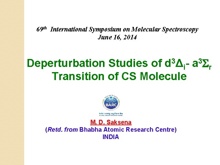 69 th International Symposium on Molecular Spectroscopy June 16, 2014 Deperturbation Studies of d