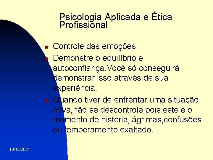 Psicologia Aplicada e Ética Profissional n n n 10/15/2021 Controle das emoções: Demonstre o