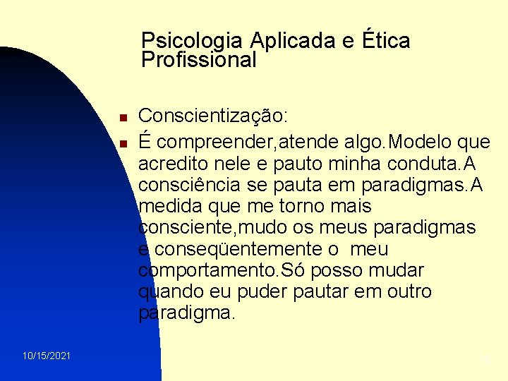 Psicologia Aplicada e Ética Profissional n n 10/15/2021 Conscientização: É compreender, atende algo. Modelo