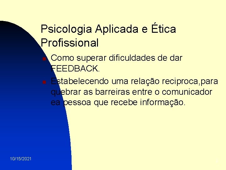Psicologia Aplicada e Ética Profissional n n 10/15/2021 Como superar dificuldades de dar FEEDBACK.