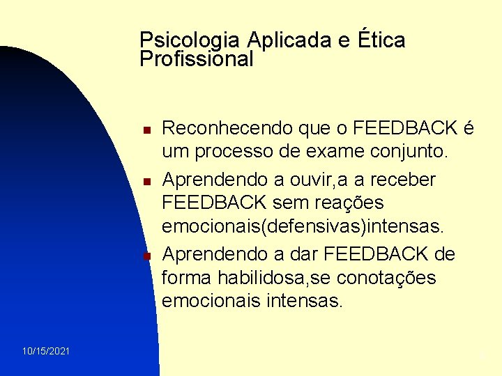 Psicologia Aplicada e Ética Profissional n n n 10/15/2021 Reconhecendo que o FEEDBACK é