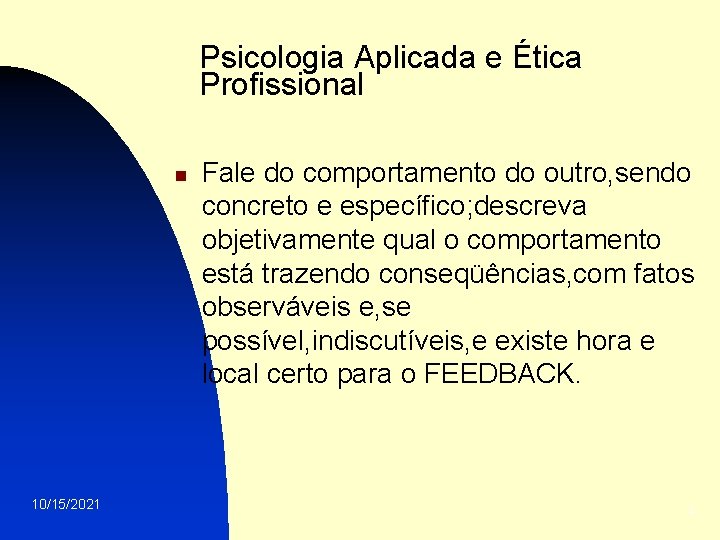 Psicologia Aplicada e Ética Profissional n 10/15/2021 Fale do comportamento do outro, sendo concreto