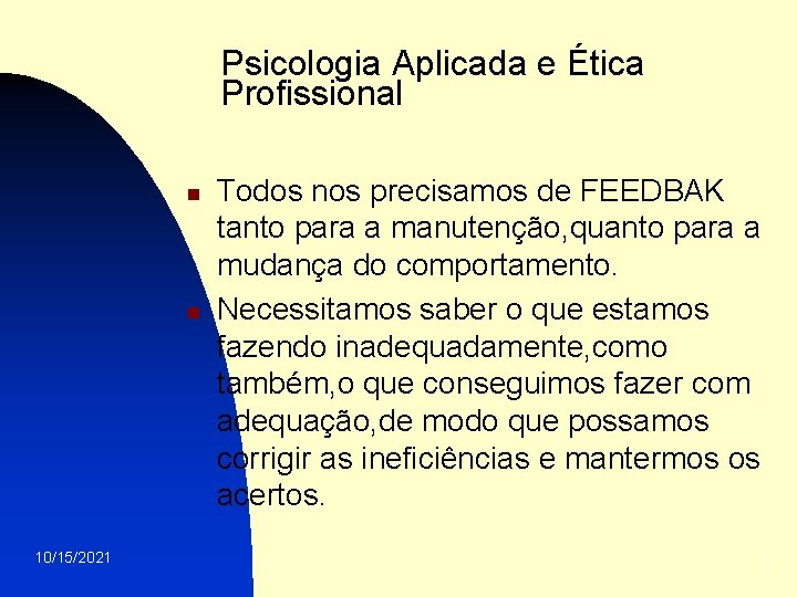 Psicologia Aplicada e Ética Profissional n n 10/15/2021 Todos nos precisamos de FEEDBAK tanto