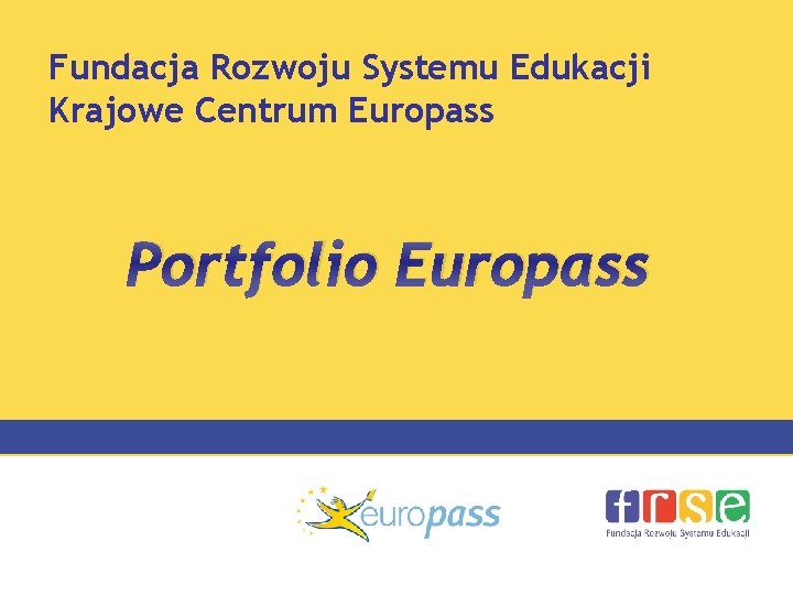 Fundacja Rozwoju Systemu Edukacji Krajowe Centrum Europass Portfolio Europass 