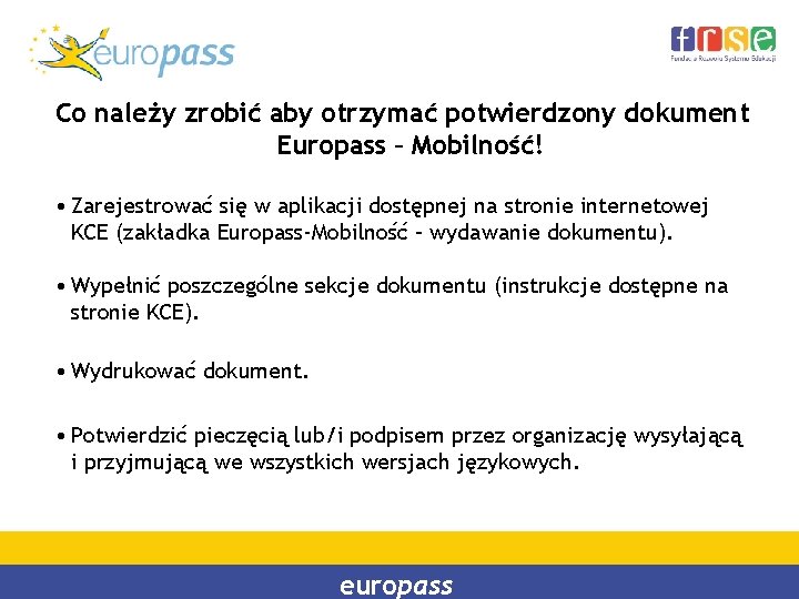 Co należy zrobić aby otrzymać potwierdzony dokument Europass – Mobilność! • Zarejestrować się w